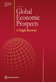 Global Economic Prospects, June 2017 (A Fragile Recovery) by World Bank Group, 9781464810244