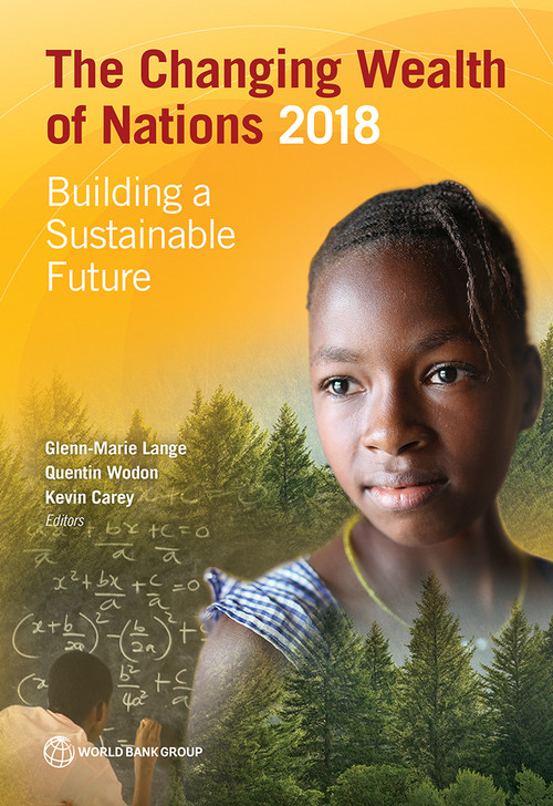 The Changing Wealth of Nations 2018 (Building a Sustainable Future) by Glenn-Marie Lange, Quentin Wodon, Kevin Carey, 9781464810466