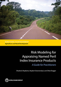Risk Modeling for Appraising Named Peril Index Insurance Products (A Guide for Practitioners) by Shadreck Mapfumo, Huybert Groenendaal, Chloe Dugger, 9781464810480
