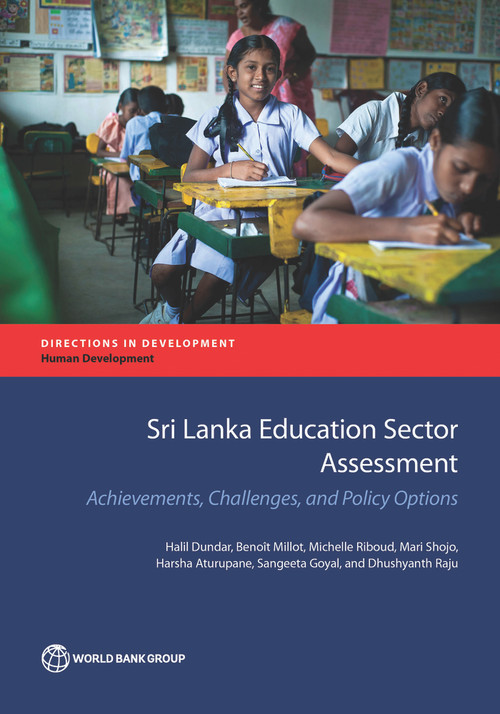 Sri Lanka Education Sector Assessment (Achievements, Challenges, and Policy Options) by Halil Dundar, Benoit Millot, Michelle Riboud, Mari Shojo, Harsha Aturupane, Sangeeta Goyal, Dhushyanth Raju, 9781464810527