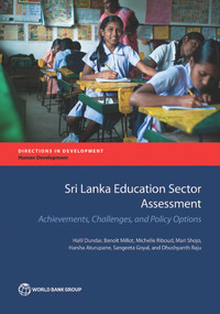 Sri Lanka Education Sector Assessment (Achievements, Challenges, and Policy Options) by Halil Dundar, Benoit Millot, Michelle Riboud, Mari Shojo, Harsha Aturupane, Sangeeta Goyal, Dhushyanth Raju, 9781464810527