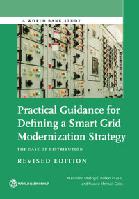 Practical Guidance for Defining a Smart Grid Modernization Strategy (The Case of Distribution (Revised Edition)) by Marcelino Madrigal, Robert Uluski, Kwawu Mensan Gaba, 9781464810541