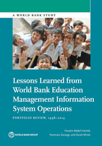 Lessons Learned from World Bank Education Management Information System Operations (Portfolio Review, 1998-2014) by Husein Abdul-Hamid, Namrata Saraogi, Sarah Mintz, 9781464810565