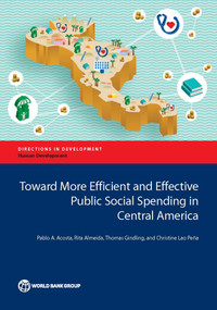 Toward More Efficient and Effective Public Social Spending in Central America by Pablo Acosta, Rita Almeida, Thomas Gindling, Christine Lao Pena, 9781464810602