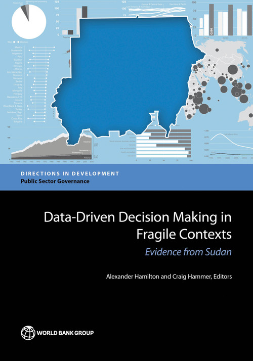 Data-Driven Decision Making in Fragile Contexts (Evidence from Sudan) by Alexander Hamilton, Craig Hammer, 9781464810640