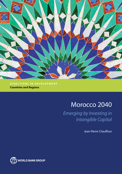 Morocco 2040 (Emerging by Investing in Intangible Capital) by Jean-Pierre Chauffour, 9781464810664