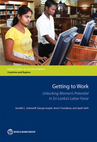 Getting to Work (Unlocking Women's Potential in Sri Lanka's Labor Force) by Jennifer L. Solotaroff, George Joseph, Anne T. Kuriakose, Jayati Sethi, 9781464810671