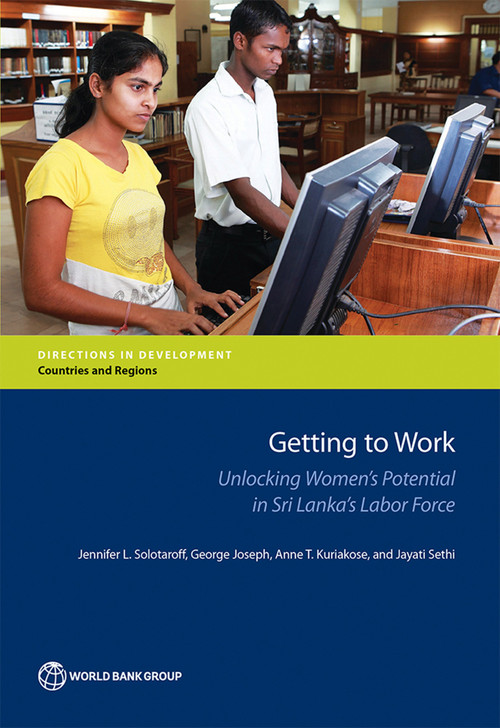 Getting to Work (Unlocking Women's Potential in Sri Lanka's Labor Force) by Jennifer L. Solotaroff, George Joseph, Anne T. Kuriakose, Jayati Sethi, 9781464810671