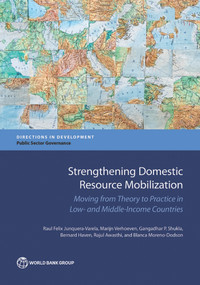 Strengthening Domestic Resource Mobilization (Moving from Theory to Practice in Low- and Middle-Income Countries) by Raul Felix Junquera-Varela, Marijn Verhoeven, Gangadhar P. Shukla, Bernard Haven, Rajul Awasthi, Blanca  Moreno-Dodson, 9781464810732