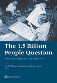 The 1.5 Billion People Question (Food, Vouchers, or Cash Transfers?) by Harold Alderman, Ugo Gentilini, Ruslan Yemtsov, 9781464810879