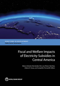 Fiscal and Welfare Impacts of Electricity Subsidies in Central America by Marco Antonio Hernández Oré, Luis Álvaro Sánchez, Liliana D. Sousa, Leopoldo Tornarolli, 9781464811043