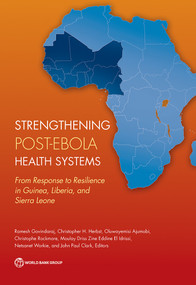 Strengthening Post-Ebola Health Systems (From Response to Resilience in Guinea, Liberia, and Sierra Leone) by Ramesh Govindaraj, Christopher H. Herbst, 9781464811098