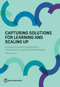 Capturing Solutions for Learning and Scaling Up (Documenting Operational Experiences for Organizational Learning and Knowledge Sharing) by Steffen Soulejman Janus, 9781464811142