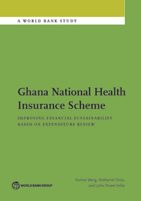 Ghana National Health Insurance Scheme (Improving Financial Sustainability Based on Expenditure Review) by Huihui Wang, Nathaniel Otoo, Lydia Dsane-Selby, 9781464811173