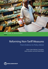 Reforming Non-Tariff Measures (From Evidence to Policy Advice) by Olivier Cadot, Michael J. Ferrantino, Julien Gourdon, José-Daniel Reyes, 9781464811388