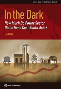 In the Dark (How Much Do Power Sector Distortions Cost South Asia?) by Fan Zhang, 9781464811548