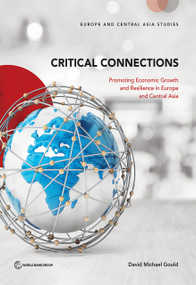 Critical Connections (Promoting Economic Growth and Resilience in Europe and Central Asia) by David Michael Gould, 9781464811579