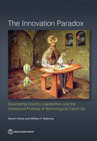 The Innovation Paradox (Developing-Country Capabilities and the Unrealized Promise of Technological Catch-Up) by Xavier Cirera, William F. Maloney, 9781464811609