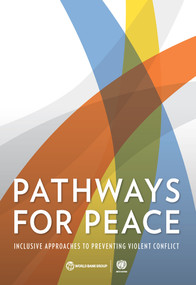 Pathways for Peace (Inclusive Approaches to Preventing Violent Conflict) by United Nations, World Bank, 9781464811623