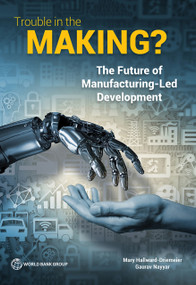 Trouble in the Making? (The Future of Manufacturing-Led Development) by Mary Hallward-Driemeier, Gaurav Nayyar, 9781464811746