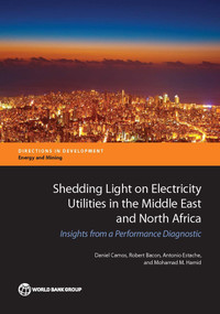 Shedding Light on Electricity Utilities in the Middle East and North Africa (Insights from a Performance Diagnostic) by Daniel Camos, Robert Bacon, Antonio Estache, Mohamad Mahgoub Hamid, 9781464811821