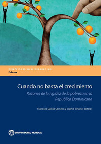 Cuando no basta el crecimiento (Razones de la rigidez de la pobreza en la Republica Dominicana) by Francisco Galrao Carneiro, Sophie Sirtaine, 9781464811890