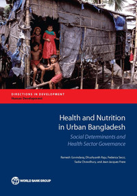 Health and Nutrition in Urban Bangladesh (Social Determinants and Health Sector Governance) by Ramesh Govindaraj, Dhushyanth Raju, Federica Secci, Sadia Chowdhury, Jean-Jacques Frere, 9781464811999