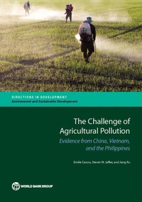 The Challenge of Agricultural Pollution (Evidence from China, Vietnam, and the Philippines) by Emilie Cassou, Steven M. Jaffee, Jiang Ru, 9781464812019