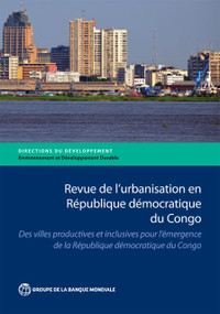 Revue de l'urbanisation en République démocratique du Congo by The World Bank, 9781464812057