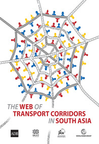 The WEB of Transport Corridors in South Asia by Asian Development Bank, JICA, UKAID, World Bank, 9781464812156