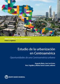 Estudio de la urbanización en Centroamérica (Oportunidades de una Centroamérica urbana) by Augustin Maria, Jose Luis Acero, Ana I. Aguilera, Marisa Garcia Lozano, 9781464812200