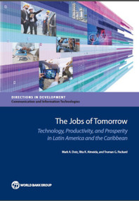 The Jobs of Tomorrow (Technology, Productivity, and Prosperity in Latin America and the Caribbean) by Mark A. Dutz, Rita K. Almeida, Truman G. Packard, 9781464812224