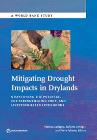 Mitigating Drought Impacts in Drylands (Quantifying the Potential for Strengthening Crop- and Livestock-Based Livelihoods) by Federica Carfagna, Raffaello Cervigni, Pierre Fallavier, 9781464812262