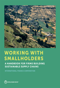 Working with Smallholders (A Handbook for Firms Building Sustainable Supply Chains) by International Finance Corporation, 9781464812774