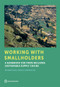 Working with Smallholders (A Handbook for Firms Building Sustainable Supply Chains) by International Finance Corporation, 9781464812774