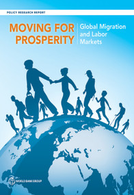 Moving for Prosperity (Global Migration and Labor Markets) by World Bank, 9781464812811