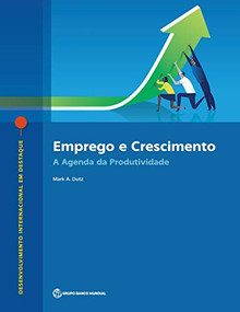 Emprego e Crescimento (A Agenda da Produtividade) (Portuguese Edition) by Mark A. Dutz, 9781464813214
