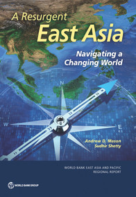 A Resurgent East Asia (Navigating a Changing World) by Andrew D. Mason, Sudhir Shetty, 9781464813337