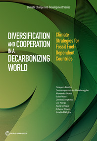 Diversification and Cooperation in a Decarbonizing World (Climate Strategies for Fossil Fuel-Dependent Countries) by Grzegorz Peszko, Dominique van der Mensbrugghe, Alexander Golub, John Ward, Dimitri Zenghelis, Cor Marijs, Anne Schopp, John Rogers, Amelia Midgley, 9781464813405