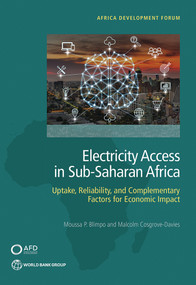 Electricity Access in Sub-Saharan Africa (Uptake, Reliability, and Complementary Factors for Economic Impact) by Moussa P. Blimpo, Malcolm Cosgrove-Davies, 9781464813610