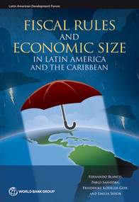 Fiscal Rules and Economic Size in Latin America and the Caribbean by Fernando Blanco, Pablo Saavedra, Friederike Koehler-Geib, Emilia Skrok, 9781464813825