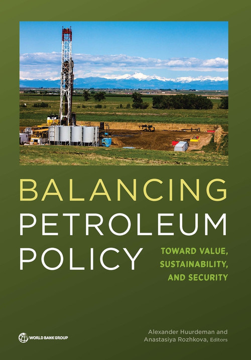 Balancing Petroleum Policy (Toward Value, Sustainability, and Security) by Alexander Huurdeman, Anastasiya Rozhkova, 9781464813849