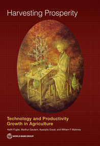 Harvesting Prosperity (Technology and Productivity Growth in Agriculture) by Keith Fuglie, Madhur Gautam, Aparajita Goyal, William F. Maloney, 9781464813931