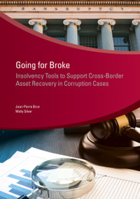 Going for Broke (Insolvency Tools to Support Cross-Border Asset Recovery in Corruption Cases) by Jean-Pierre Brun, Molly Silver, 9781464814389
