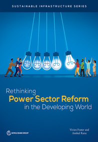 Rethinking Power Sector Reform in the Developing World by Vivien Foster, Anshul Rana, 9781464814426