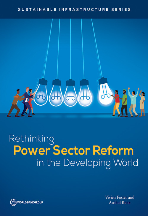 Rethinking Power Sector Reform in the Developing World by Vivien Foster, Anshul Rana, 9781464814426
