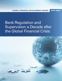 Global Financial Development Report 2019/2020 (Bank Regulation and Supervision a Decade after the Global Financial Crisis) by World Bank, 9781464814471