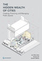 The Hidden Wealth of Cities (Creating, Financing, and Managing Public Spaces) by Jon Kher Kaw, Hyunji Lee, Sameh Wahba, 9781464814495