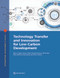 Technology Transfer and Innovation for Low-Carbon Development by Miria Pigato, Simon Black, Damien  Dussaux, Zhimin  Mao, Miles McKenna, Ryan Rafaty, Simon Touboul, 9781464815003