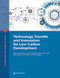 Technology Transfer and Innovation for Low-Carbon Development by Miria Pigato, Simon Black, Damien  Dussaux, Zhimin  Mao, Miles McKenna, Ryan Rafaty, Simon Touboul, 9781464815003